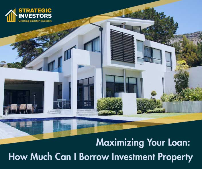 Maximizing Your Loan: How Much Can I Borrow Investment Property