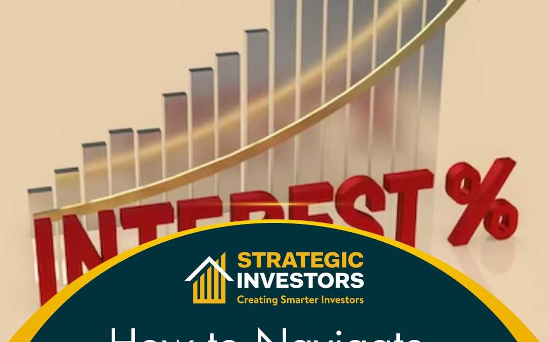 The Impact of Rising Interest Rates: How to Navigate the Changing Market